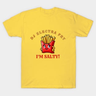 DJ ELECTRA FRY I'M SALTY T-Shirt